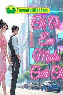 Chị Ơi, Em Muốn Cưới Chị