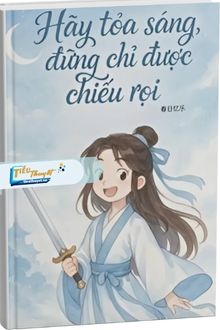 Hãy Toả Sáng, Đừng Chỉ Được Chiếu Rọi