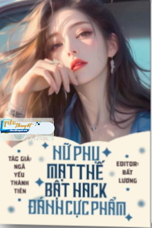 Nữ Phụ Mạt Thế Bật Hack Đánh Cực Phẩm