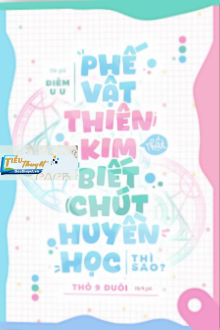 Phế Vật Thiên Kim Thật, Biết Chút Huyền Học Thì Sao?