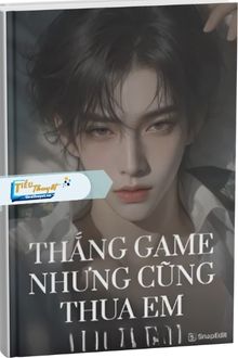 Thắng Game Nhưng Cũng Thua Em
