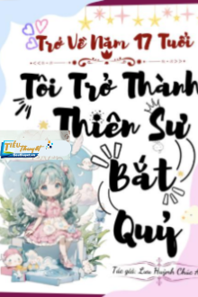 Trở Về Năm 17 Tuổi Tôi Trở Thành Thiên Sư Bắt Quỷ