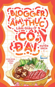 Blogger Ẩm Thực Làm Giàu Ở Cổ Đại [Xuyên Sách]