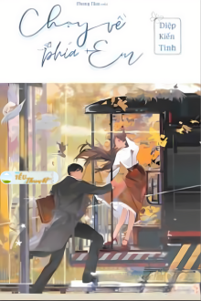 CHẠY VỀ PHÍA EM - DIỆP KIẾN TINH