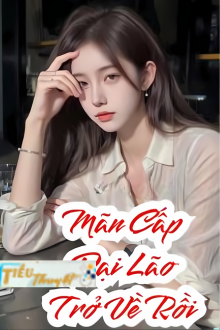 Đại Lão Mãn Cấp Xuyên Về Rồi!