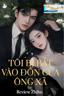 TÔI BỊ BẮT VÀO ĐỒN CỦA ÔNG XÃ
