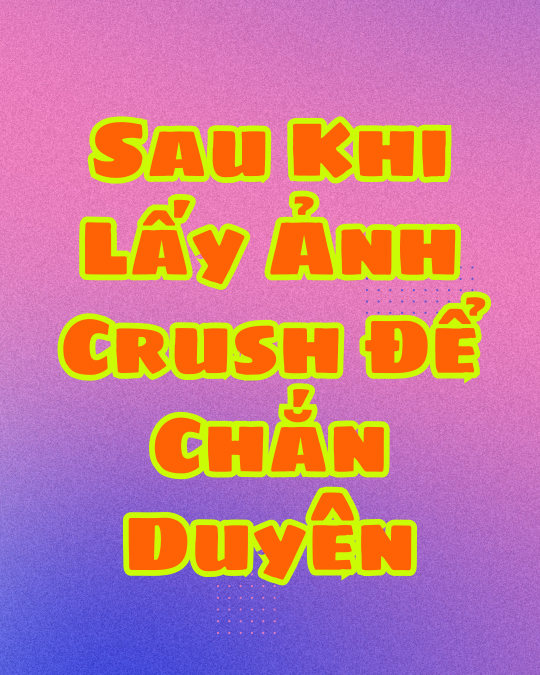 Sau Khi Lấy Ảnh Crush Để Chắn Duyên