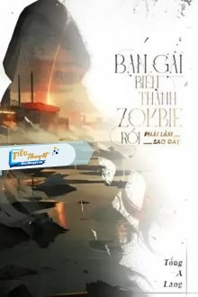 Bạn Gái Biến Thành Zombie Rồi Phải Làm Sao Đây
