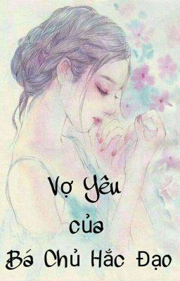 Vợ Yêu Của Bá Chủ Hắc Đạo